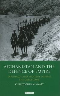 Book Cover for Afghanistan and the Defence of Empire by Christopher Wyatt