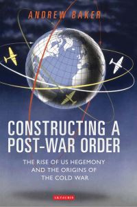 Book Cover for Constructing a Post-War Order by Andrew Collison Baker