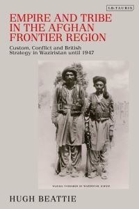 Book Cover for Empire and Tribe in the Afghan Frontier Region by Hugh Beattie