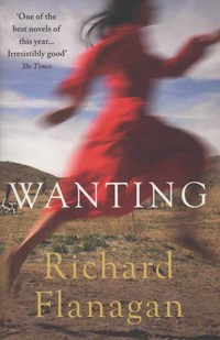 Book Cover for Wanting by Richard Flanagan