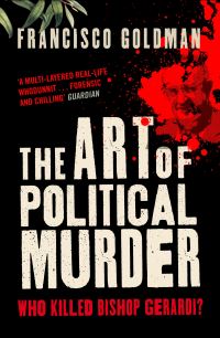 Book Cover for The Art of Political Murder by Francisco Goldman