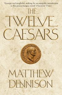 Book Cover for The Twelve Caesars by Matthew Dennison