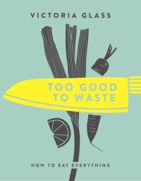 Book Cover for Too Good to Waste by Victoria Glass