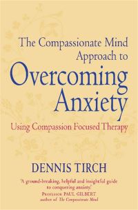 Book Cover for The Compassionate Mind Approach to Overcoming Anxiety by Dennis D Tirch