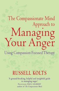 Book Cover for The Compassionate Mind Approach to Managing Your Anger by Russell Kolts
