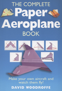 Book Cover for The Complete Paper Aeroplane Book by David Woodroffe