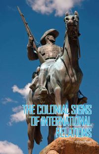 Book Cover for The Colonial Signs of International Relations by Himadeep Muppidi