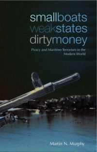 Book Cover for Small Boats, Weak States, Dirty Money by Martin N Murphy