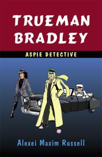 Book Cover for Trueman Bradley, Aspie Detective by Alexei Maxim Russell