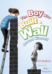 Book Cover for The Boy Who Built a Wall Around Himself by Ali Redford