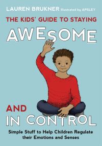 Book Cover for The Kids' Guide to Staying Awesome and in Control by Lauren Brukner