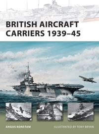 Book Cover for British Aircraft Carriers 1939-45 by Angus Konstam, Tony Bryan