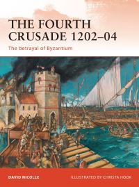 Book Cover for The Fourth Crusade, 1202-04 by David Nicolle, Christa Hook