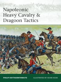 Book Cover for Napoleonic Heavy Cavalry & Dragoon Tactics by Philip J Haythornthwaite