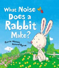 Book Cover for What Noise Does a Rabbit Make? by Carrie Weston