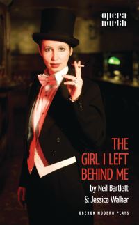 Book Cover for The Girl I Left Behind Me by Neil Bartlett, Jessica Walker, Opera North