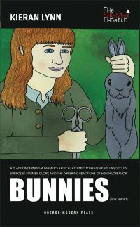 Book Cover for A Play Concerning a Farmer's Radical Attempt to Restore His Land to Its Supposed Former Glory, and the Differing Reactions of His Children, or, Bunnies (For Short) by Kieran Lynn