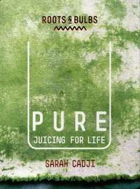 Book Cover for Pure by Sarah Cadji, Roots  Bulbs Juice bar