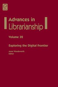 Book Cover for Advances in Librarianship. Vol. 32 Exploring the Digital Frontier by Anne Woodsworth