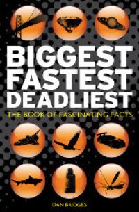 Book Cover for Biggest, Fastest, Deadliest by Dan Bridges