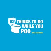 Book Cover for Fifty-Two Things to Do While You Poo by Hugh Jassburn
