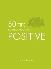 Book Cover for 50 Tips to Help You Stay Positive by Anna Barnes