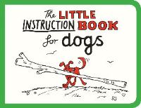 Book Cover for The Little Instruction Book for Dogs by Kate Freeman