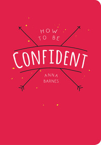 Book Cover for How to Be Confident by Anna Barnes