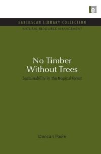 Book Cover for No Timber Without Trees by Duncan Poore, International Institute for Environment and Development