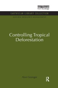 Book Cover for Controlling Tropical Deforestation by Alan Grainger, International Institute for Environment and Development