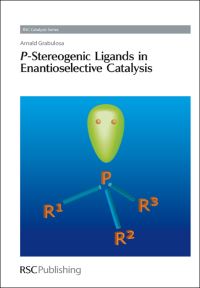 Book Cover for P-Stereogenic Ligands in Enantioselective Catalysis by Arnald Grabulosa, Royal Society of Chemistry Great Britain