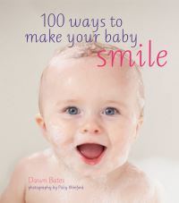 Book Cover for 100 Ways to Make Your Baby Smile by Dawn E Bates