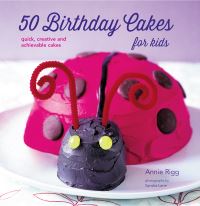Book Cover for 50 Birthday Cakes for Kids by Annie Rigg