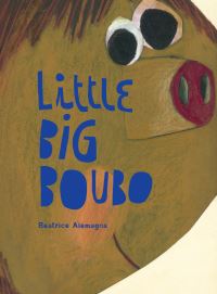 Book Cover for Little Big Boubo by Béatrice Alemagna