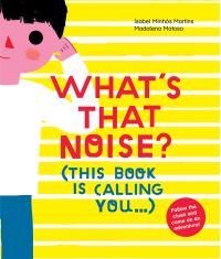 Book Cover for What's That Noise? by Isabel Minhós Martins, Madalena Matoso