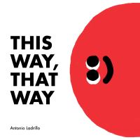 Book Cover for This Way, That Way by Antonio Ladrillo