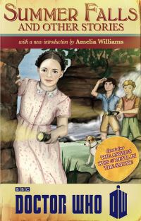 Book Cover for Doctor Who: Summer Falls and Other Stories by Amelia Williams, Justin Richards, Melody Malone