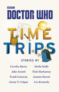 Book Cover for Time Trips by A L Kennedy, Jenny Colgan, Nick Harkaway, Trudi Canavan, Jake Arnott, Cecelia Ahern, Joanne Harris, Stella Duffy