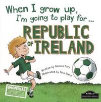 Book Cover for When I Grow Up, I'm Going to Play for ... Republic of Ireland by Gemma Cary