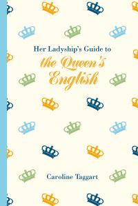 Book Cover for Her Ladyship's Guide to the Queen's English by Caroline Taggart