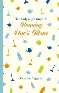 Book Cover for Her Ladyship's Guide to Running One's Home by Caroline Taggart