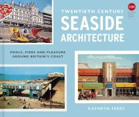 Book Cover for Twentieth Century Seaside Architecture by Kathryn Ferry
