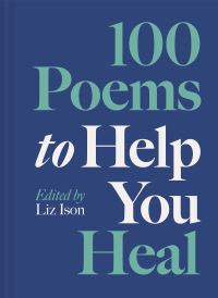 Book Cover for 100 Poems to Help You Heal by Liz Ison