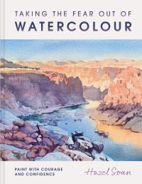 Book Cover for Taking the Fear Out of Watercolour by Hazel Soan
