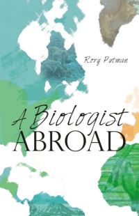 Book Cover for A Biologist Abroad by Rory Putman