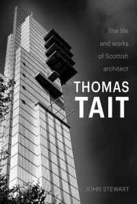 Book Cover for The Life and Works of Scottish Architect Thomas Tait by John Stewart