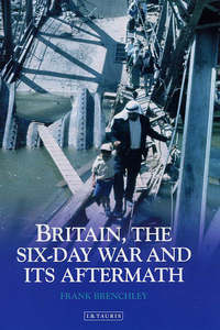 Book Cover for Britain, the Six Day War and Its Aftermath by Frank Brenchley