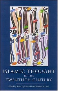 Book Cover for Islamic Thought in the Twentieth Century by Suha TajiFarouki, Basheer M Nafi, Institute of Ismaili Studies
