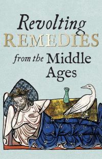 Book Cover for Revolting Remedies from the Middle Ages by Daniel Wakelin