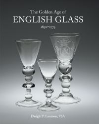 Book Cover for The Golden Age of English Glass by Dwight P Lanmon